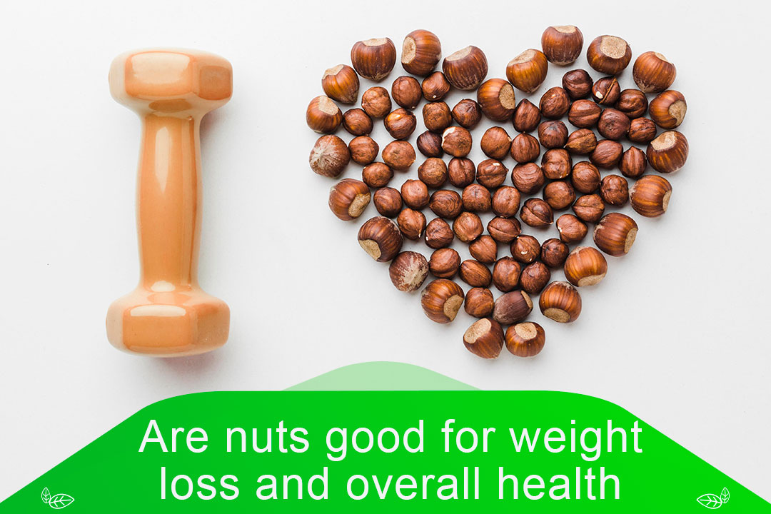 Are nuts good for weight loss and overall health