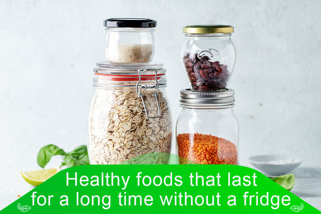 Healthy foods that last for a long time without a fridge